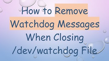 How to Remove Watchdog Messages When Closing /dev/watchdog File