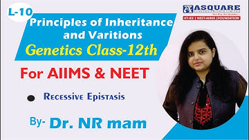 Principles of Inheritance & Variation L-10 Genetics, Class-12th | ASQUARE, NEET-AIIMS, By Dr. NR mam