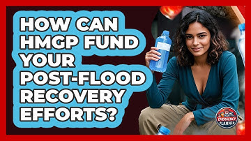 How Can HMGP Fund Your Post-flood Recovery Efforts? - Your Emergency Planner