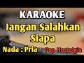 JANGAN SALAHKAN SIAPA KARAOKE NADA PRIA COWOK Pop Nostalgia Pance Live Keyboard JANGAN SALAHKAN SIAPA KARAOKE NADA PRIA COWOK Pop Nostalgia Pance Live Keyboard