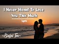 I Never Meant To Love You This Much | Emotional Romantic Ballad 2026