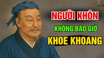 CỔ NHÂN dạy - NGƯỜI KHÔN sống khiêm nhường không KHOE KHOANG | triết lý cuộc sống