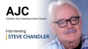 Interview with Steve Chandler | Ankush Jain Coaching Career School 2022