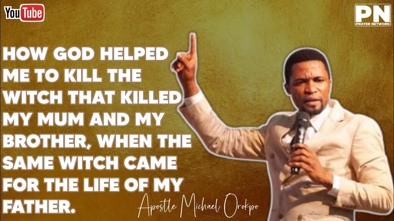 HOW I KILL THE WITCH THAT KILLED MY MOTHER AND MY BROTHER - APOSTLE MICHAEL OROKPO