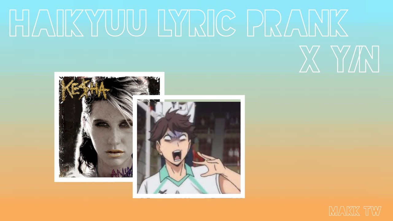 Is Y/N Drunk??//Haikyuu Lyric Prank x Y/N//Tik Tok by Kesha