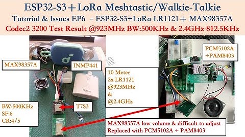 ESP32-S3＋LoRa Meshtastic/Walkie-Talkie Tutorial & Issues EP6 –ESP32-S3+LoRa LR1121＋ MAX98357A Codec2