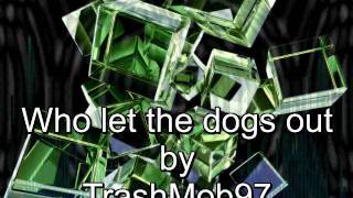 Who Let The Dogs Out [TrashMob97 Techno Remix]