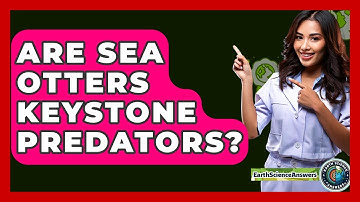 Are Sea Otters Keystone Predators? - Earth Science Answers