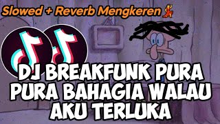 DJ BREAKFUNK PURA PURA BAHAGIA WALAU AKU TERLUKA (SLOWED REVERB) | BY FD[ZF] VIRAL TIKTOK