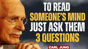 To Read Someone’s Mind, Just Ask Them 3 Questions - Carl Jung