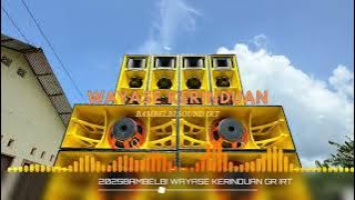 I.R.T. || WAYASE KERINDUAN || BAMBELBI SOUND || GR 2025