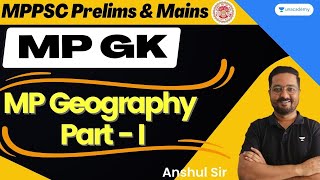 MP Geography Part - I | Geography | MPPSC Prelims & Mains | Anshul Sir
