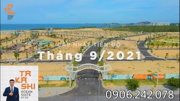 Cập nhật tiến độ mới nhất tháng 9/2021 - Đất nền Nhơn Hội NewCity - Căn hộ Takashi Ocean Suite Kỳ Co