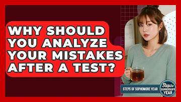 Why Should You Analyze Your Mistakes After A Test? - Steps to Sophomore Year