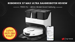 roborock S7 Max Ultra Saugroboter Review - Lohnt sich der Kauf?