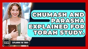 Chumash And Parasha Explained For Torah Study. - Explaining The Torah