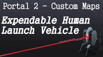 Portal 2 - Expendable Human Launch Vehicle (Custom Map)