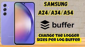 How to Change the Logger Sizes Per Log Buffer Samsung A24 / A34 / A54 / A14