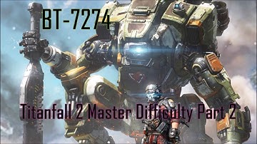 [Titanfall 2] Master Difficulty Campaign Mission: BT-7274 - Part 2 of 2