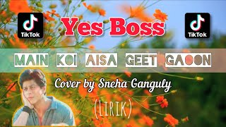 MAIN KOI AISA GEET GAOON - Cover By SNEHA GANGULY || YES BOSS MOVIE (Lirik   Indonesian Translate)