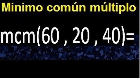 mcm de 60 , 20 y 40 . Minimo comun multiplo de varios numeros con descomposicion