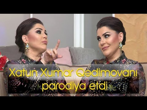 Xatun Xumar Qədimovanı parodiya etdi