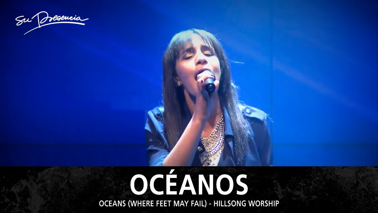 Océanos - Su Presencia (Oceans / Where Feet May Fail - Hillsong United) - Español
