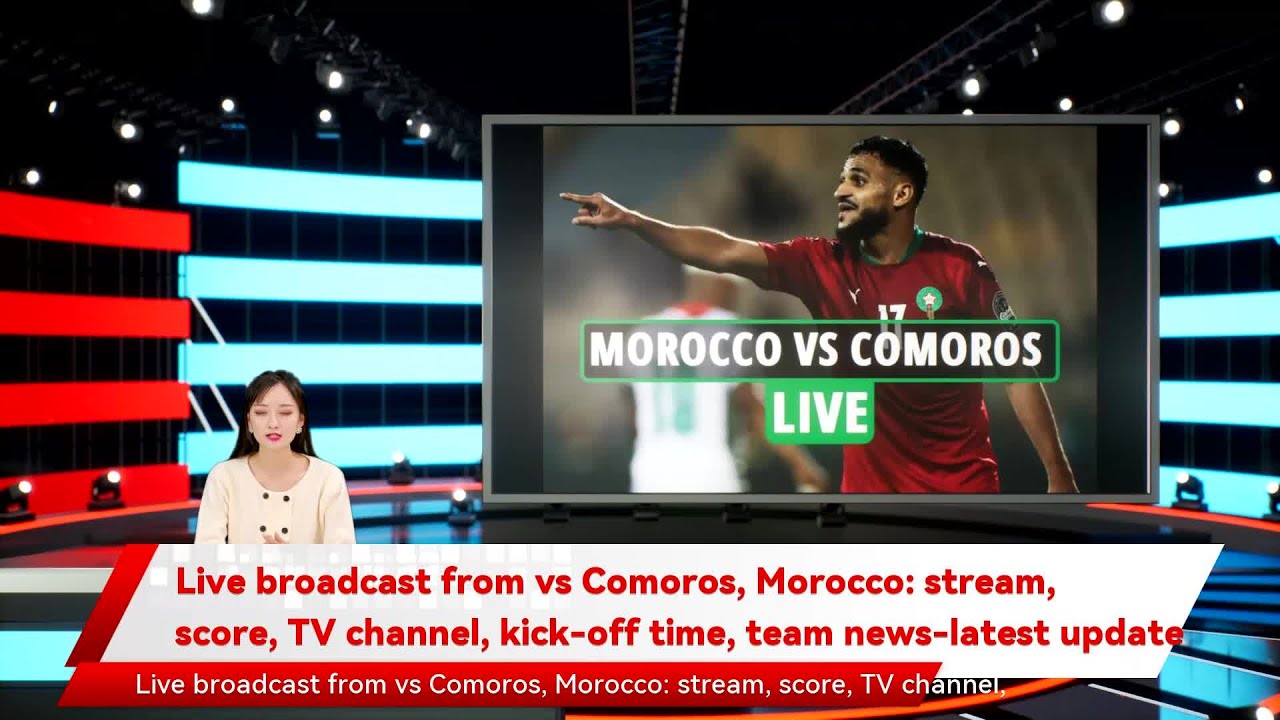Live broadcast from vs Comoros, Morocco: stream, score, TV channel, kick-off time, team news-latest