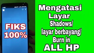 CARA MENGATASI LAYAR TERBAYANG/SHADOWS/BURN IN DI SEMUA HANDPHONE ANDROID