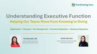 Understanding Executive Function: Helping our teens move from Knowing to Doing