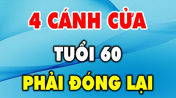 4 Cánh Cửa Tuổi 60 Giỏi Mấy Cũng Phải Đóng Lại - Triết Lý Cuộc Sống