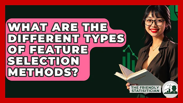 What Are The Different Types Of Feature Selection Methods? - The Friendly Statistician