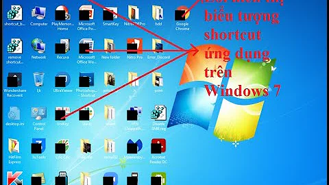 Lỗi hiển thị biểu tượng shortcut icons ứng dụng trên Windows 7