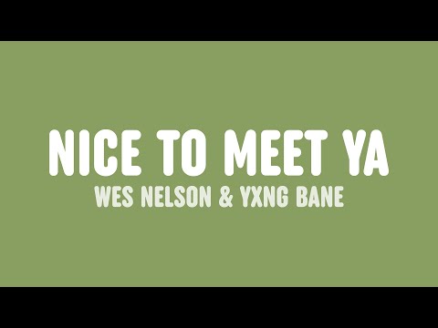 Wes Nelson - Nice To Meet Ya (Lyrics) [feat. Yxng Bane]