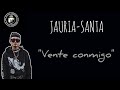 JAURIA-SANTA ✓®//VENTE CONMIGO//