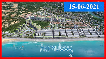 Tiến độ dự án Hamubay Phan Thiết 15-06-2021 | Bất động sản Phan Thiết