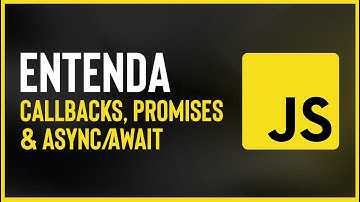 Curso de JavaScript Assíncrono - Callbacks, Promises & Async/Await