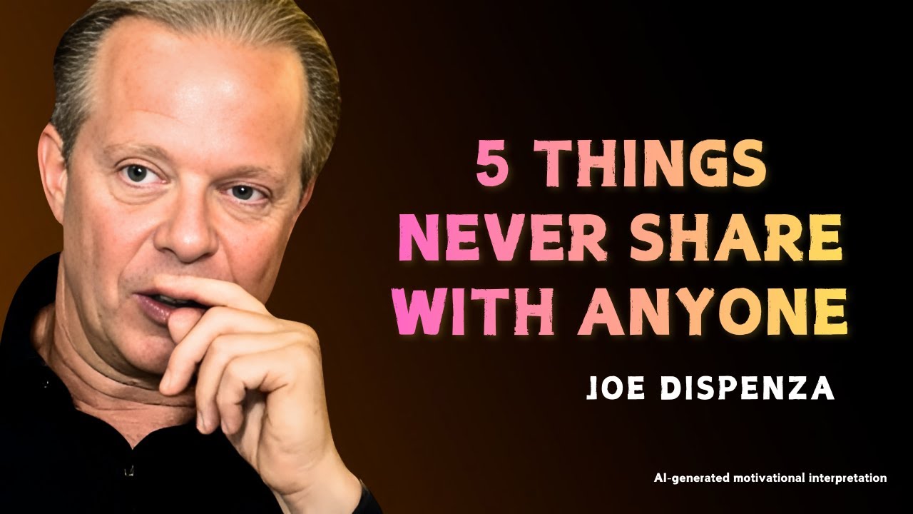 5 THINGS YOU SHOULD ALWAYS KEEP PRIVATE - MOTIVATIONAL SPEECH INSPIRE BY Dr JOE DISPENZA