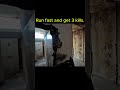 Run fast and get 3 kills.