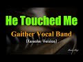 He Touched Me The Gaither Vocal Band Karaoke Version mp3