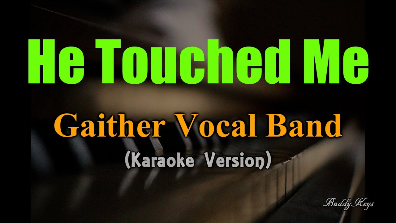 He Touched Me - The Gaither Vocal Band (Karaoke Version) He Touched Me - The Gaither Vocal Band (Karaoke Version)