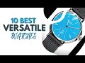 10 Versatile Watches for Every Style and Situation | The Luxury Watches