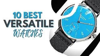 10 Versatile Watches for Every Style and Situation | The Luxury Watches by The Luxury Watches 314 views 6 months ago 9 minutes, 40 seconds