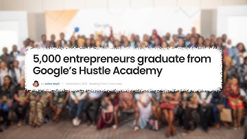 Google trains 5,000 African business owners from Hustle Academy | News Update