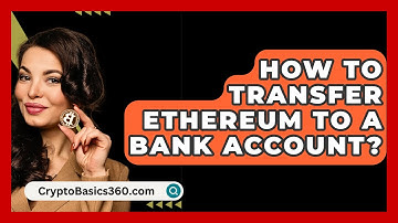 How to Transfer Ethereum to a Bank Account? - CryptoBasics360.com
