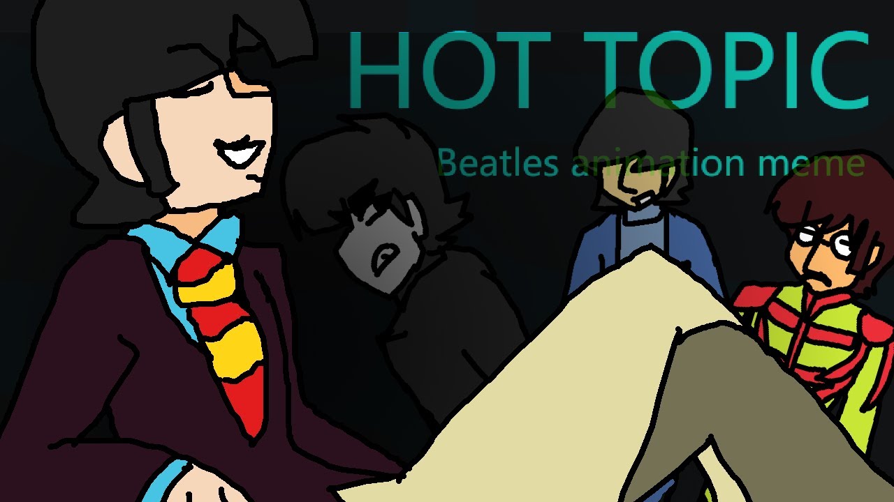HOT TOPIC - Beatles Animation Meme [Hard Day's Night, Yellow Submarine, Beatles Cartoon, Sgt Pepper]