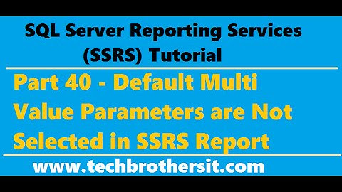 SSRS Tutorial 40 - Default Multi Value Parameters are Not Selected in SSRS Report