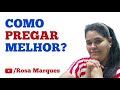 COMO PREGAR MELHOR? | Por: Rosa Marques