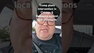 The Sun Times is reporting that the Trump admin plans intervention in Chicago, Baltimore