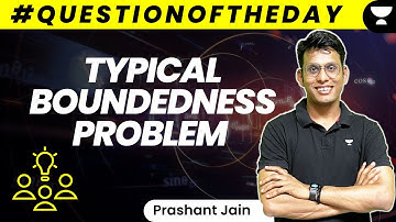 Typical Boundedness Problem for JEE Advanced 2023 | #qotd | Prashant Jain